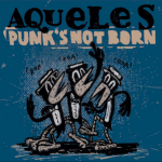 Aqueles Punk's not born
